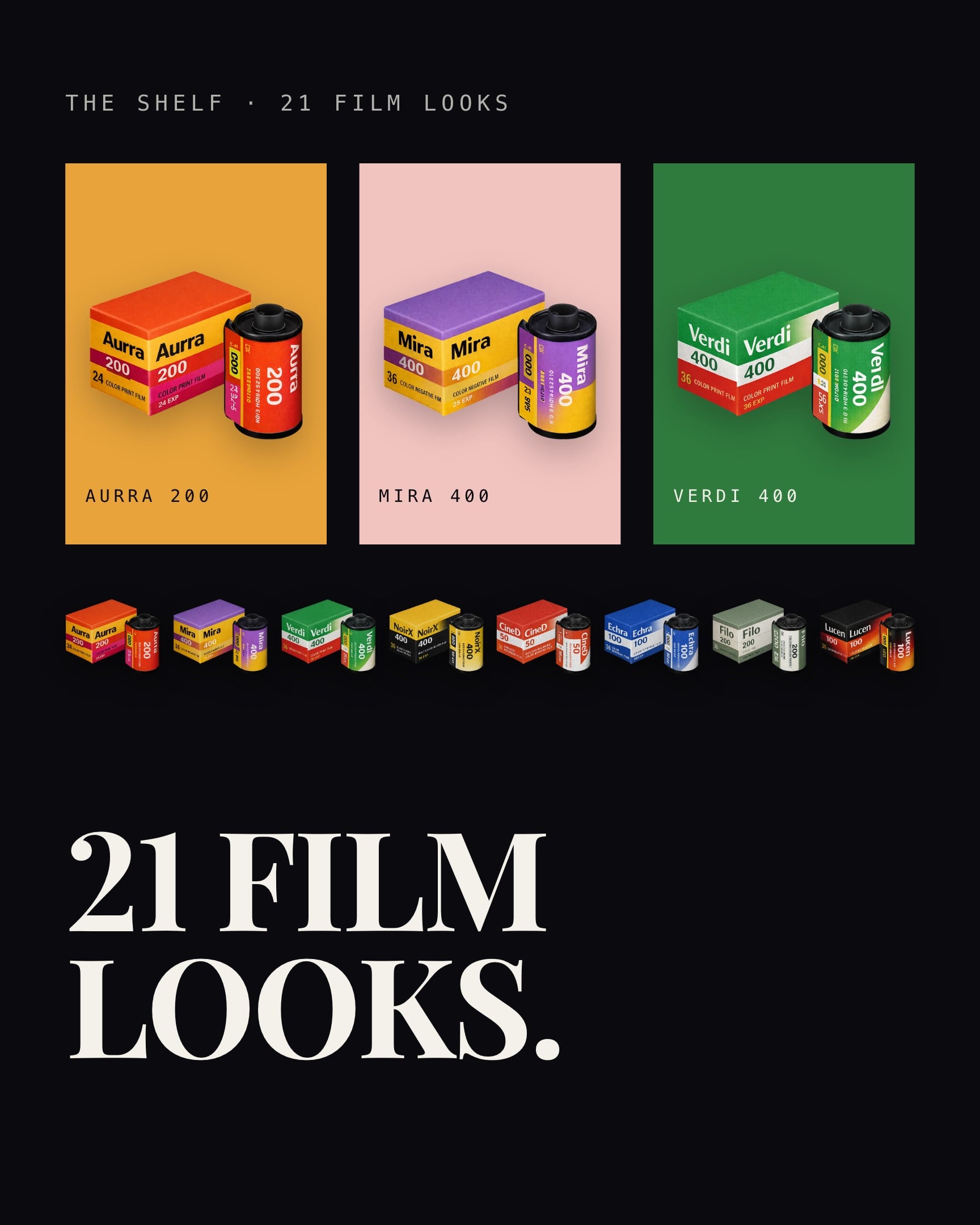 The shelf, on ink black, with no photograph in it. THE SHELF · 21 FILM LOOKS in mono type at the top, then three film canisters standing in their own colour rooms, Aurra 200 in amber, Mira 400 in pink and Verdi 400 in green. A smaller row of eight canisters runs under them, and 21 FILM LOOKS. closes the slide in large serif capitals.