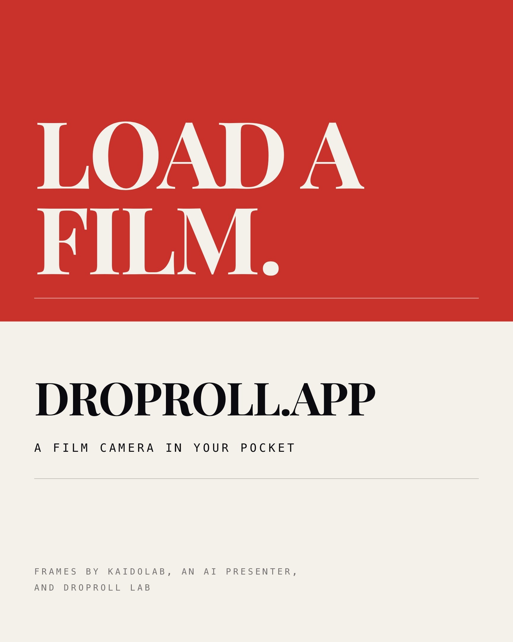 The last slide, with no photograph in it. A red block across the top half carries LOAD A FILM. in paper white serif capitals. The bottom half is paper, with DROPROLL.APP, then A FILM CAMERA IN YOUR POCKET in mono type, and the credit for the frames in small mono capitals at the foot.